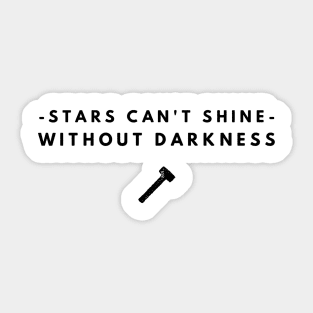 Stars can't shine without darkness Sticker